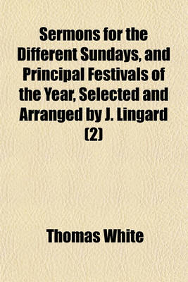 Book cover for Sermons for the Different Sundays, and Principal Festivals of the Year, Selected and Arranged by J. Lingard Volume 2