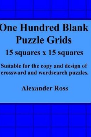 Cover of One Hundred Blank Puzzle Grids 15 Squares X 15 Squares