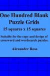 Book cover for One Hundred Blank Puzzle Grids 15 Squares X 15 Squares