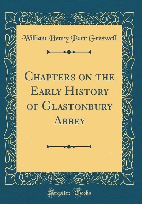 Book cover for Chapters on the Early History of Glastonbury Abbey (Classic Reprint)