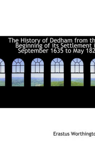 Cover of The History of Dedham from the Beginning of Its Settlement in September 1635 to May 1827