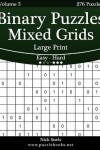 Book cover for Binary Puzzles Mixed Grids Large Print - Easy to Hard - Volume 5 - 276 Puzzles