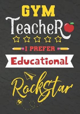 Book cover for GYM Teacher I Prefer Educational Rockstar