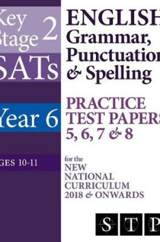 Cover of Ks2 Sats English Grammar, Punctuation & Spelling Practice Test Papers 5, 6, 7 & 8 for the New National Curriculum 2018 & Onwards (Year 6