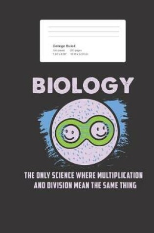 Cover of Biology The Only Science Where Multiplication & Division Mean The Same Thing