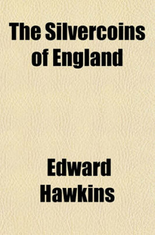 Cover of The Silvercoins of England