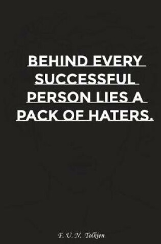 Cover of Behind Every Successful Person Lies a Pack of Haters