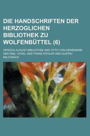 Cover of Die Handschriften Der Herzoglichen Bibliothek Zu Wolfenbuttel (6)