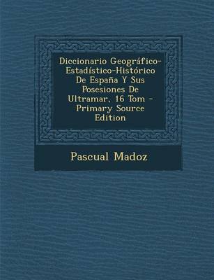 Book cover for Diccionario Geografico-Estadistico-Historico de Espana y Sus Posesiones de Ultramar, 16 Tom