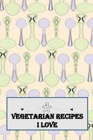 Cover of Vegetarian Recipes I Love