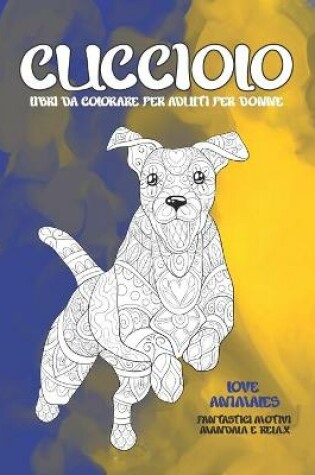 Cover of Libri da colorare per adulti per donne - Fantastici motivi Mandala e relax - Love Animales - Cucciolo