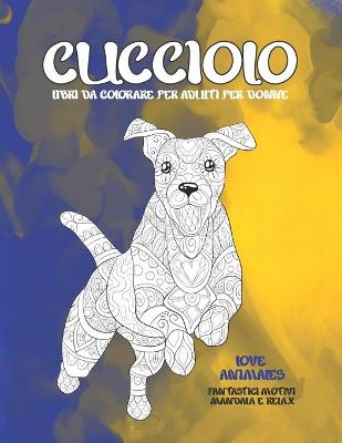 Cover of Libri da colorare per adulti per donne - Fantastici motivi Mandala e relax - Love Animales - Cucciolo
