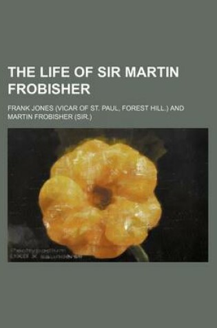 Cover of The Life of Sir Martin Frobisher