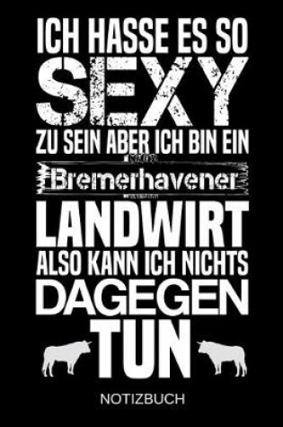 Cover of Ich hasse es so sexy zu sein aber ich bin ein Bremerhavener Landwirt also kann ich nichts dagegen tun