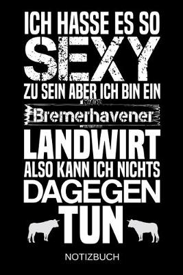 Book cover for Ich hasse es so sexy zu sein aber ich bin ein Bremerhavener Landwirt also kann ich nichts dagegen tun