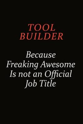 Book cover for Tool Builder Because Freaking Awesome Is Not An Official Job Title