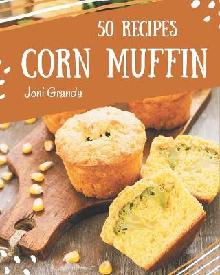 Book cover for 50 Corn Muffin Recipes