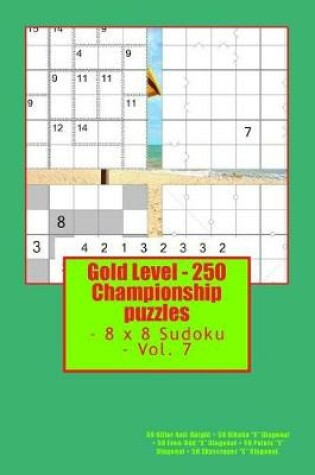Cover of Gold Level - 250 Championship Puzzles - 8 X 8 Sudoku - Vol. 7