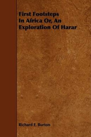 Cover of First Footsteps In Africa Or, An Exploration Of Harar