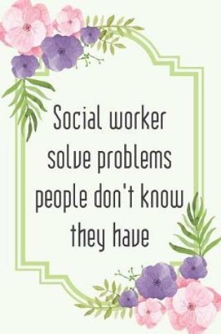 Cover of Social worker solve problems people don't know they have