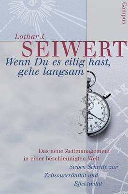 Book cover for Wenn Du Es Eilig Hast, Gehe Langsam. Das Neue Zeitmanagement in Einer Beschleunigten Welt.