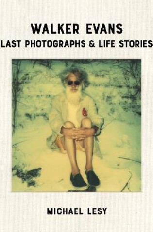 Cover of Walker Evans: Last Photographs & Life Stories