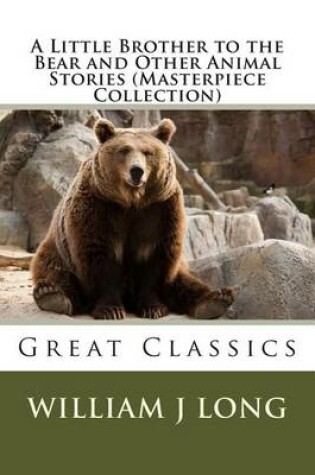 Cover of A Little Brother to the Bear and Other Animal Stories (Masterpiece Collection)