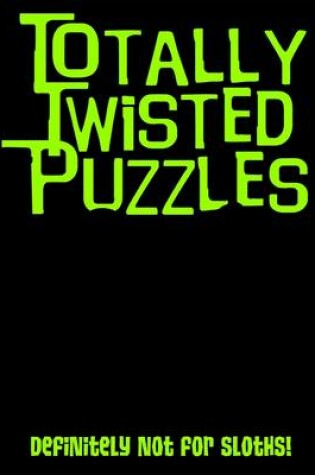 Cover of Totally Twisted (Definitely Not for Sloths!)