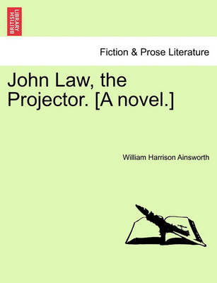 Book cover for John Law, the Projector. [A Novel.] Vol. I