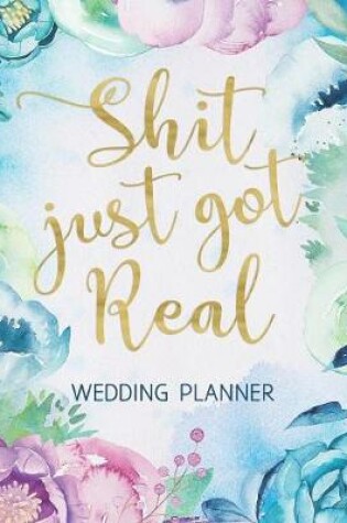 Cover of Shit Just Got Real Wedding Planner