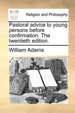 Cover of Pastoral Advice to Young Persons Before Confirmation. the Twentieth Edition.