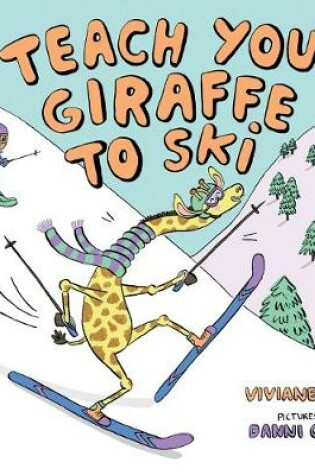 Cover of Teach Your Giraffe to Ski