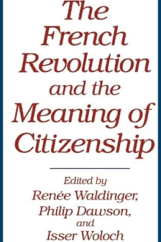 Cover of The French Revolution and the Meaning of Citizenship