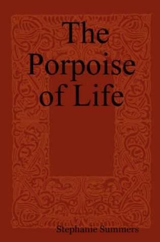 Cover of The Porpoise of Life