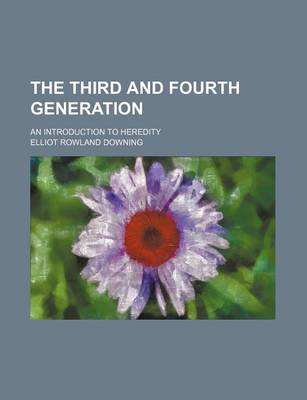 Book cover for The Third and Fourth Generation; An Introduction to Heredity