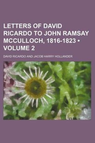 Cover of Letters of David Ricardo to John Ramsay McCulloch, 1816-1823 (Volume 2)