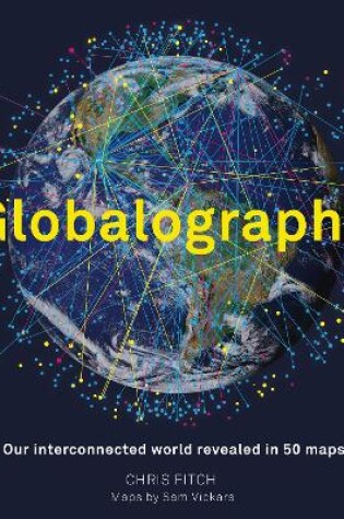 Cover of Globalography: Our Interconnected World Revealed in 50 Maps