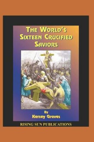 Cover of The World's 16 Crucified Saviors