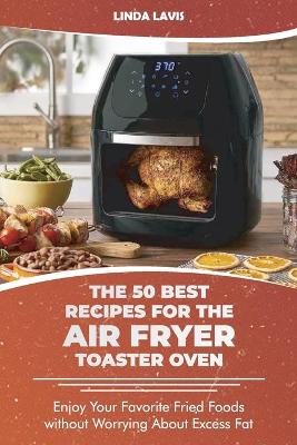 Book cover for The 50 Best Recipes for the Air Fryer Toaster Oven