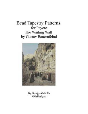 Book cover for Bead Tapestry Pattern for Peyote The Wailing Wall by Gustav Bauernfeind