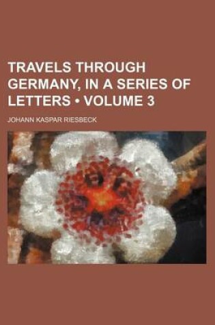 Cover of Travels Through Germany, in a Series of Letters (Volume 3)