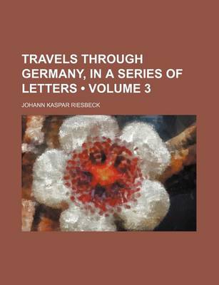 Book cover for Travels Through Germany, in a Series of Letters (Volume 3)