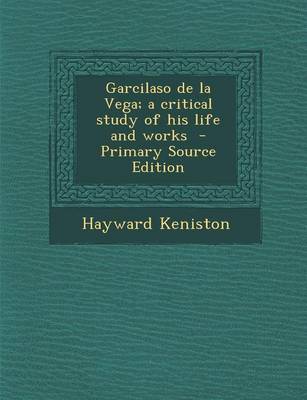 Book cover for Garcilaso de La Vega; A Critical Study of His Life and Works - Primary Source Edition