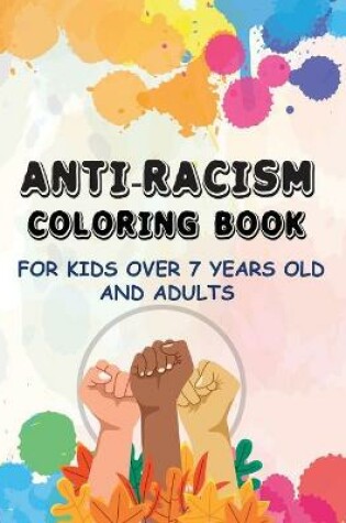 Cover of Anti-Racism Coloring Book for Kids over 7 years old and Adults