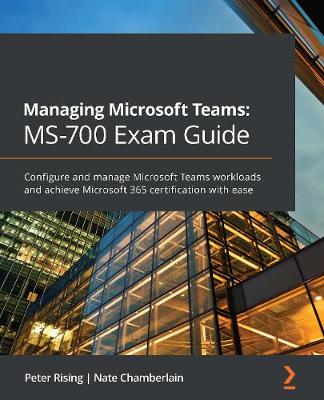 Book cover for Managing Microsoft Teams: MS-700 Exam Guide