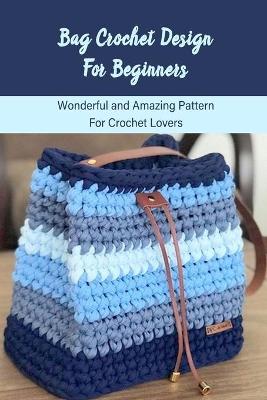 Book cover for Bag Crochet Design For Beginners