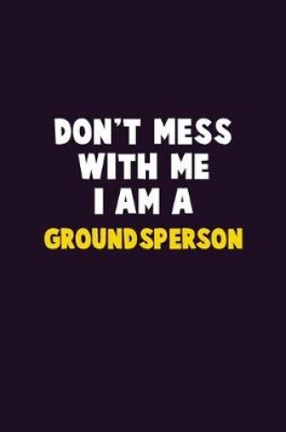 Cover of Don't Mess With Me, I Am A Groundsperson