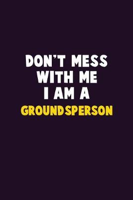 Book cover for Don't Mess With Me, I Am A Groundsperson