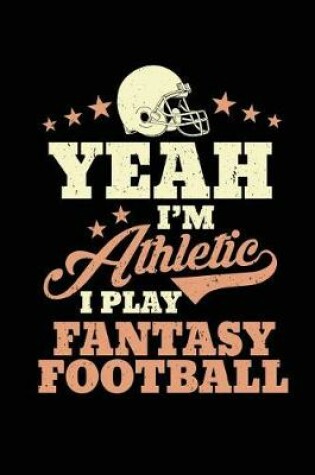 Cover of Yeah I'm Athletic I Play Fantasy Football