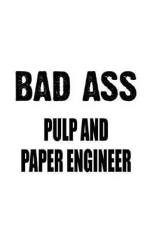 Cover of Bad Ass Pulp And Paper Engineer